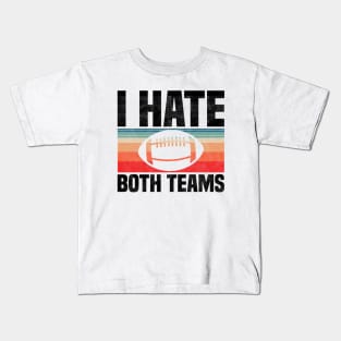 I Hate Both Teams - Funny Football And All Sports Quote, Retro Vintage Design Kids T-Shirt